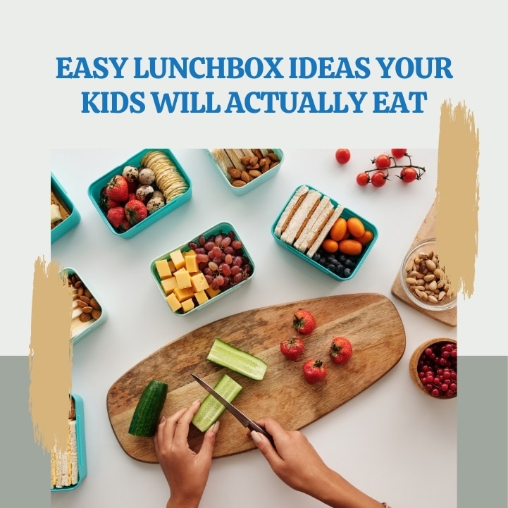 Easy Lunchbox Ideas Your Kids Will Actually Eat